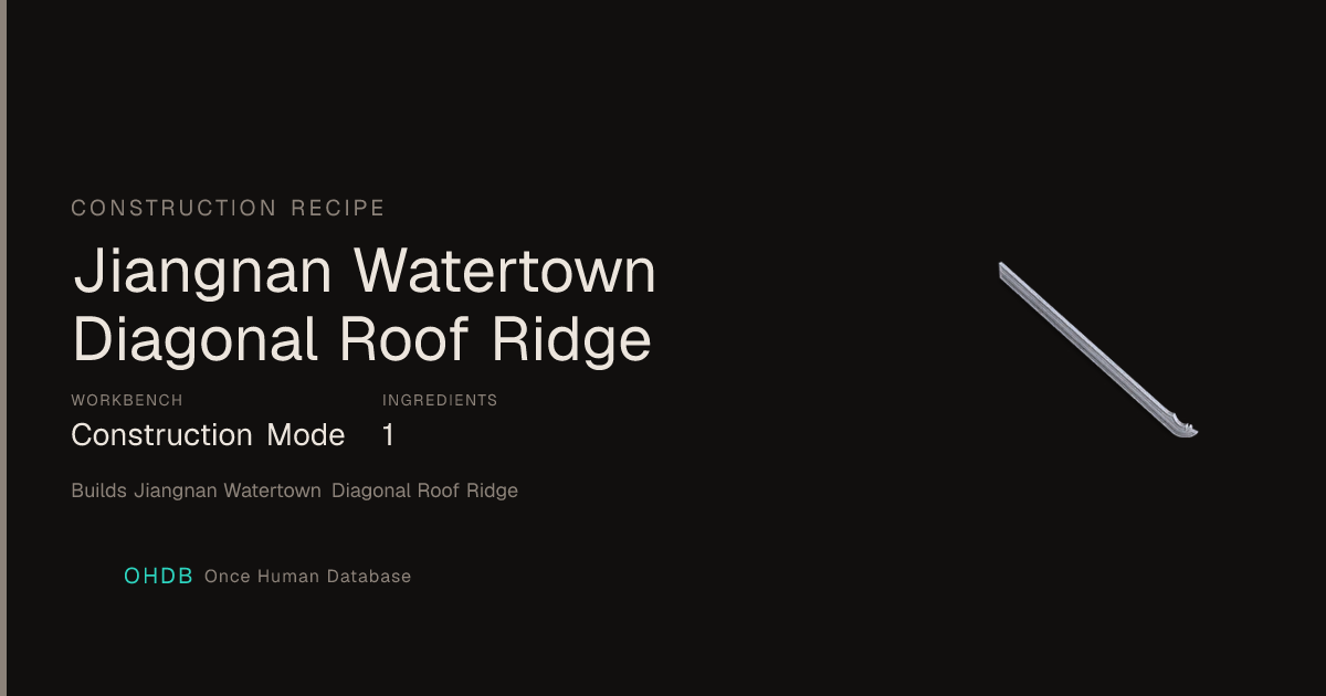 Once Human Jiangnan Watertown Diagonal Roof Ridge Recipe | Once Human ...